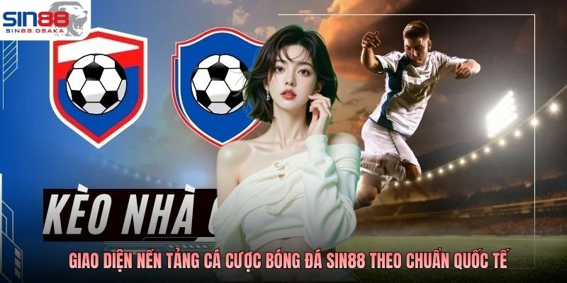 Giao diện nền tảng cá cược bóng đá SIN88 theo chuẩn quốc tế