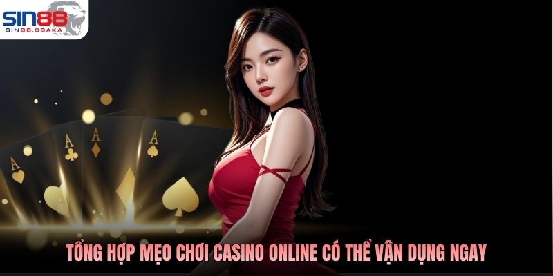 Tổng hợp mẹo chơi casino online có thể vận dụng ngay
